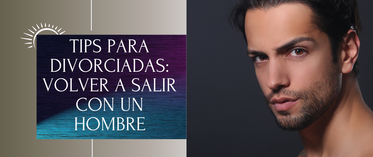 Tips para divorciadas volver a salir con un hombre