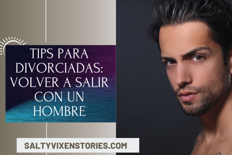 Tips para divorciadas volver a salir con un hombre