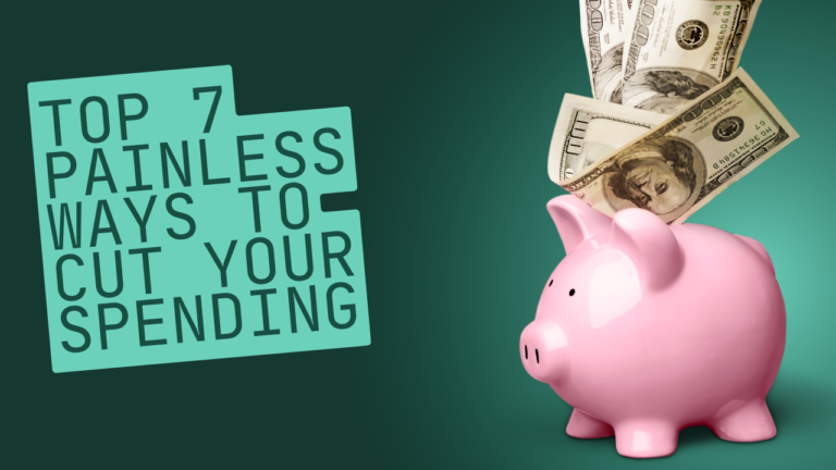 Top 7 Painless Ways to Cut Your Spending