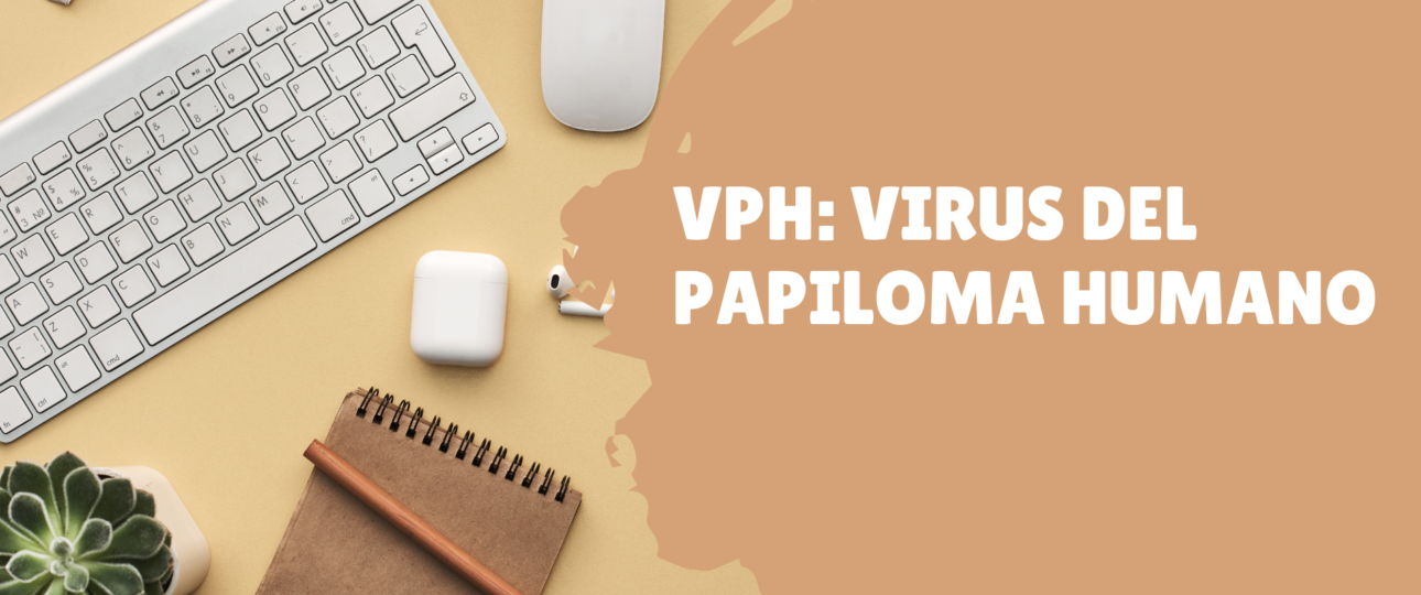VPH Virus del Papiloma Humano