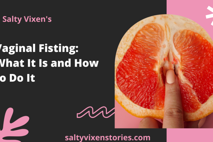 Vaginal Fisting What It Is and How to Do It