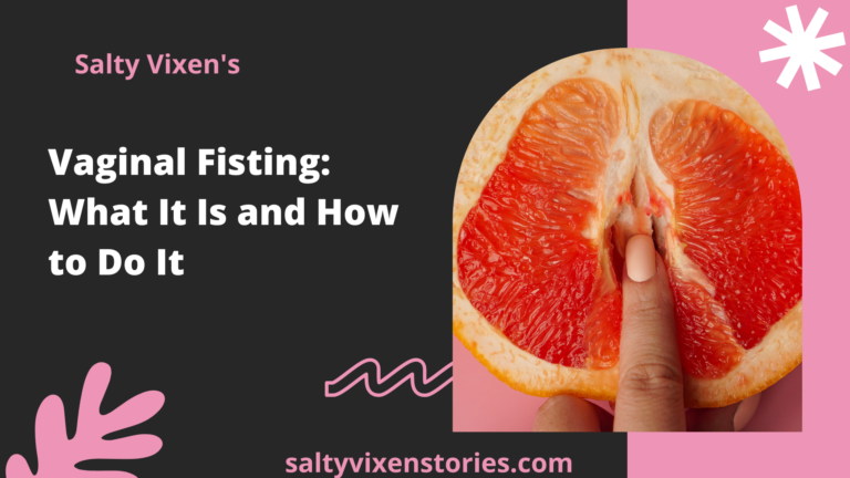 Vaginal Fisting: What It Is and How to Do It Knowledge is Power