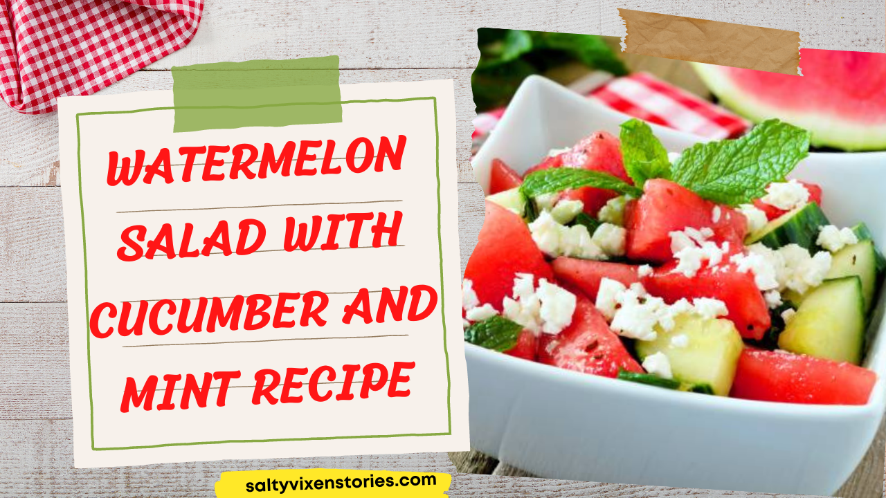 Watermelon Salad with Cucumber and Mint Recipe