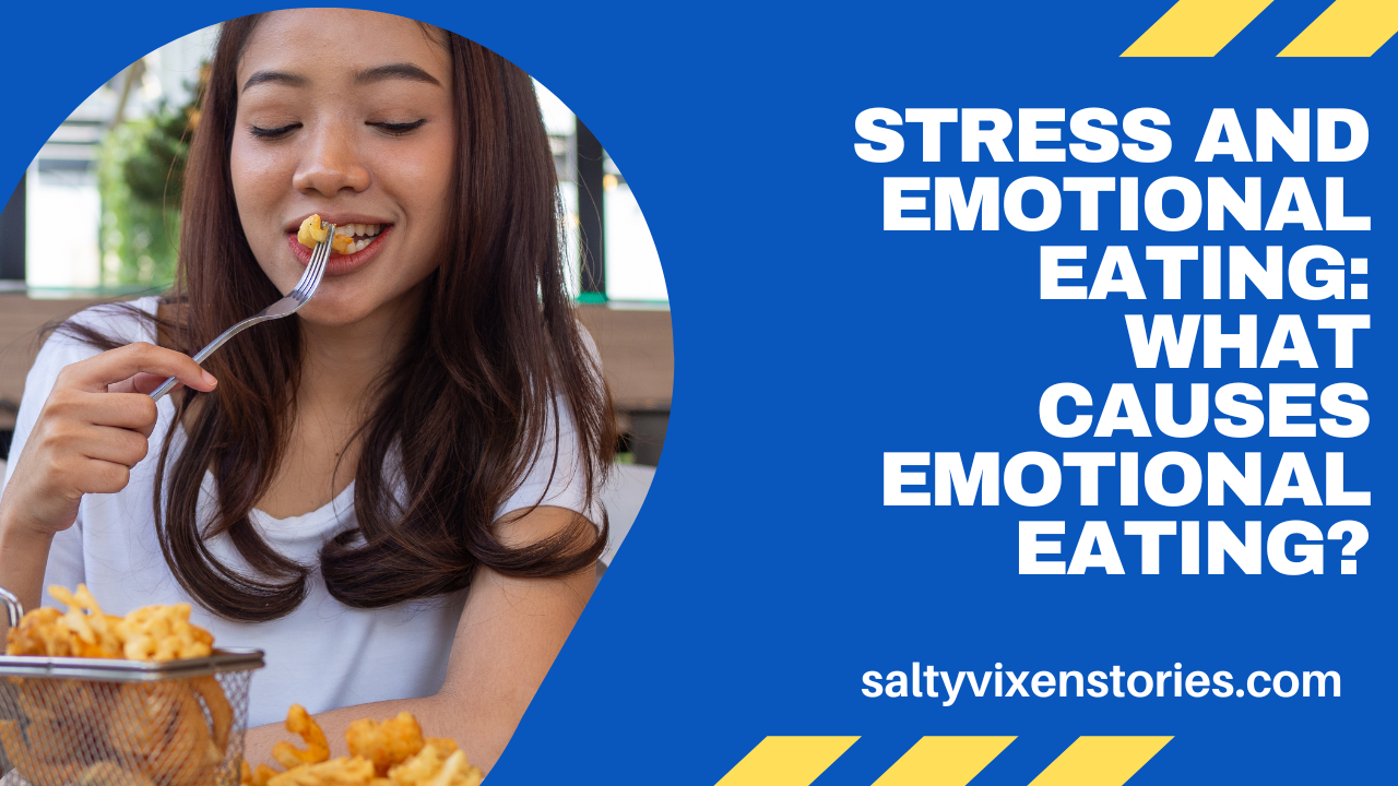 Stress and Emotional Eating: What Causes Emotional Eating?