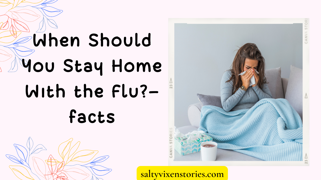 When Should You Stay Home With the Flu?- facts