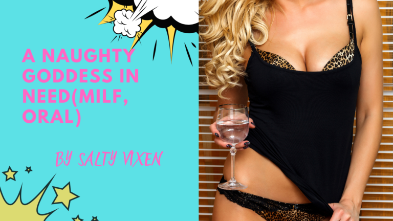 A Naughty Goddess in need (MILF, Oral)