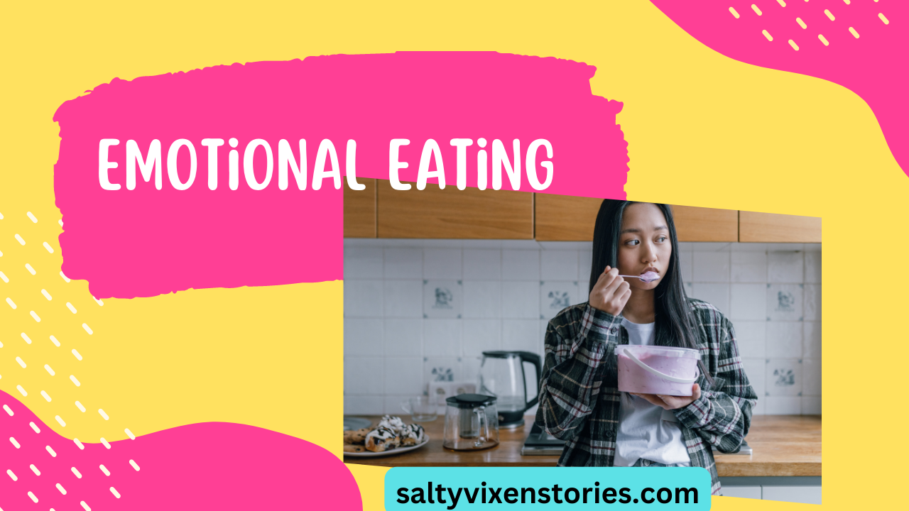 Emotional Eating Salty Vixen Official Website Spicy Audio Stories how-do-i-stop-emotional-eating