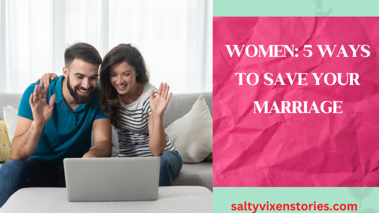 Women: 5 Ways To Save Your Marriage