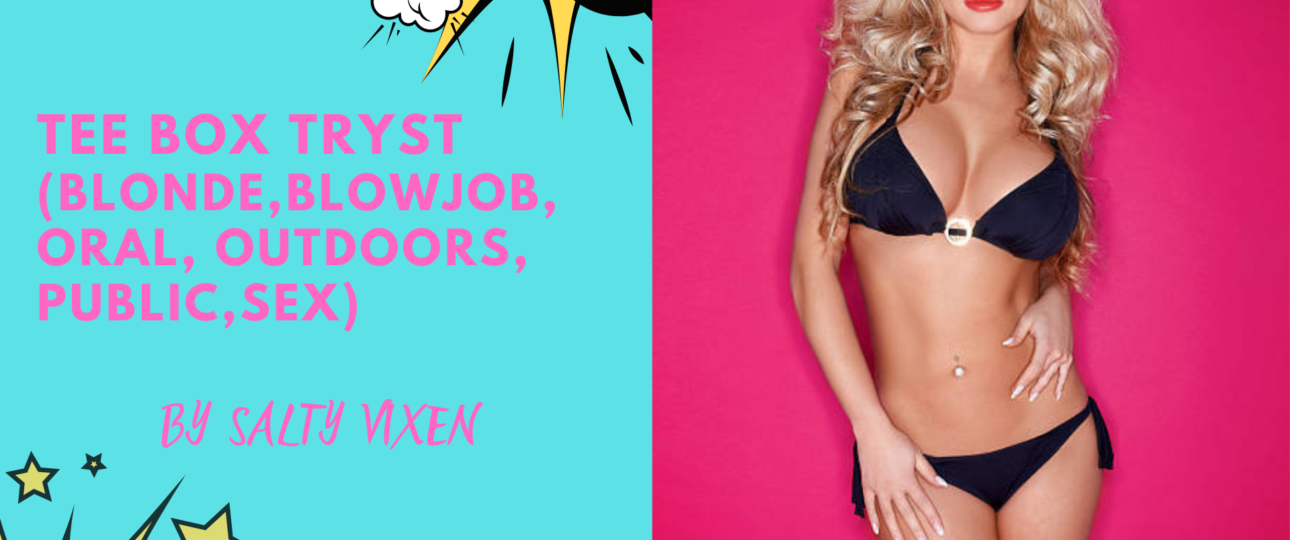 tee box tryst blonde blowjob outdoor public story