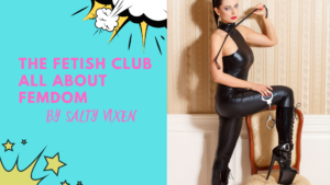 The Fetish Club all about Femdom