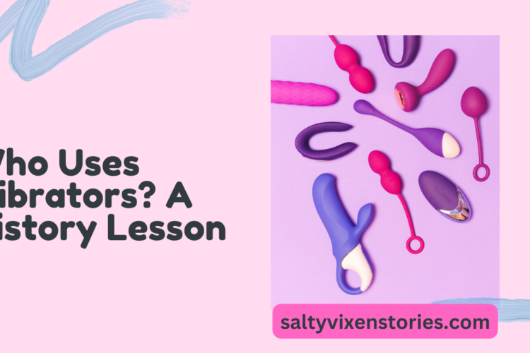 who uses vibrators a history lesson
