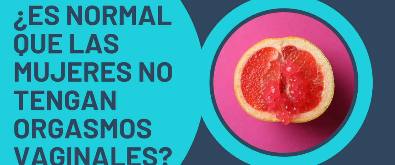 ¿Es normal que las mujeres no tengan orgasmos vaginales 1