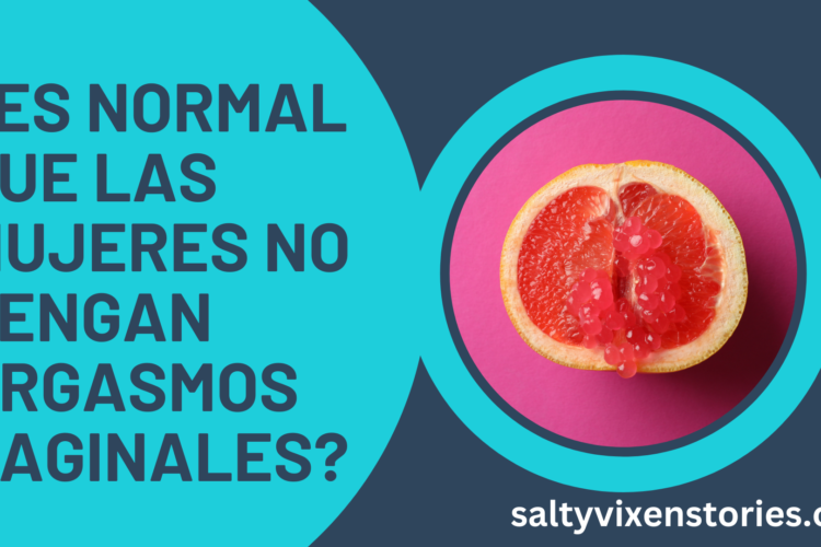 ¿Es normal que las mujeres no tengan orgasmos vaginales 1