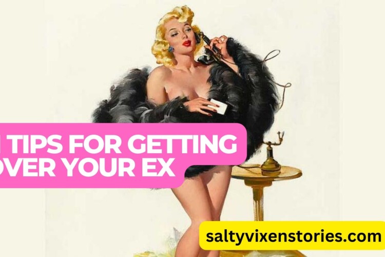 11 Tips For Getting Over Your Ex