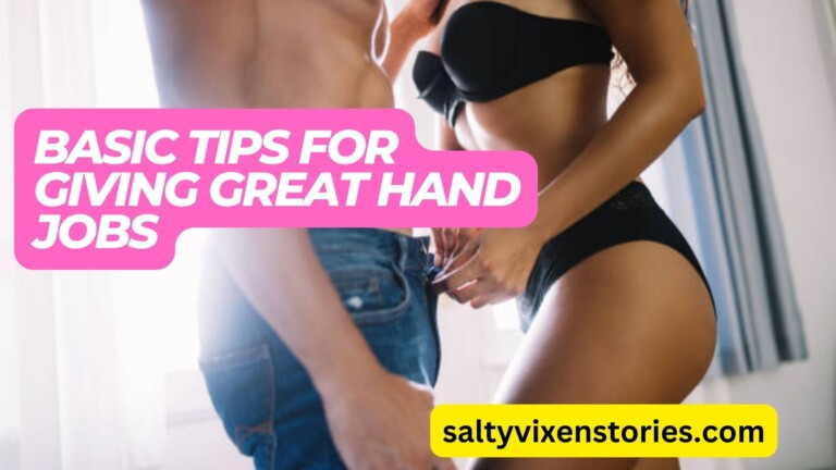 Basic Tips for Giving Great Hand Jobs