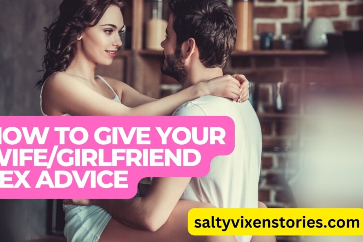 How To Give Your WifeGirlfriend Sex Advice