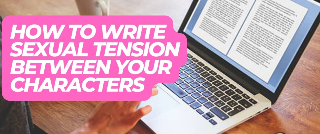 How To Write Sexual Tension Between Your Characters guide