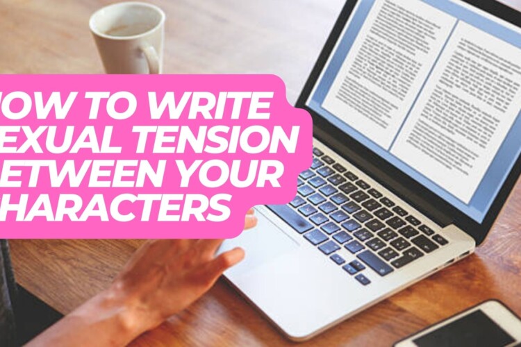 How To Write Sexual Tension Between Your Characters guide