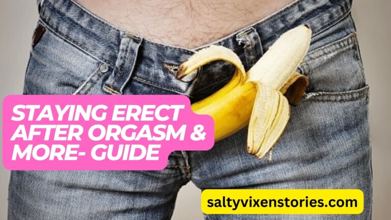 Staying Erect After Orgasm & More-Guide