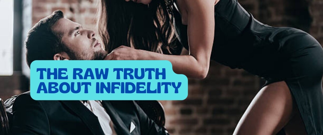 The Raw Truth About Infidelity