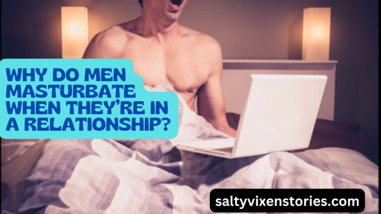 Why Do Men Masturbate When They’re in a Relationship?