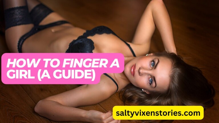 How To Finger A Girl (a guide)