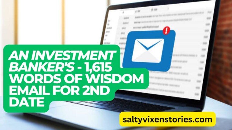 An investment banker’s – 1,615 Words Of Wisdom email for 2nd date