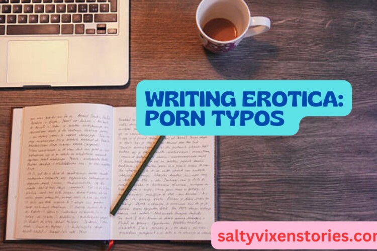 writing erotica porn typos