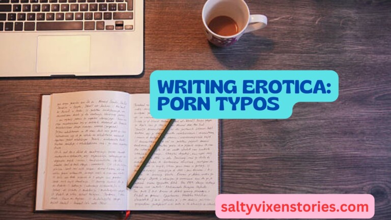 Writing Erotica: Porn Typos
