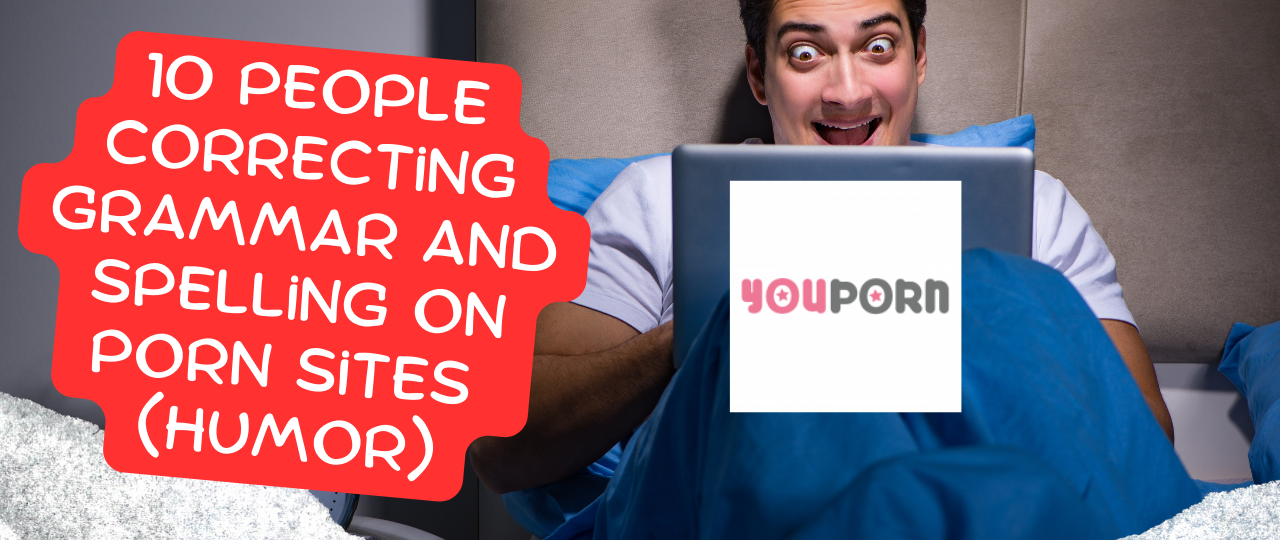 10 People Correcting Grammar and Spelling on Porn Sites humor