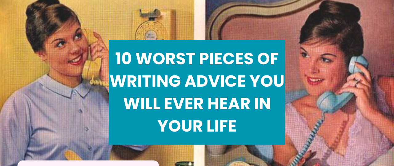 10 Worst Pieces of Writing Advice