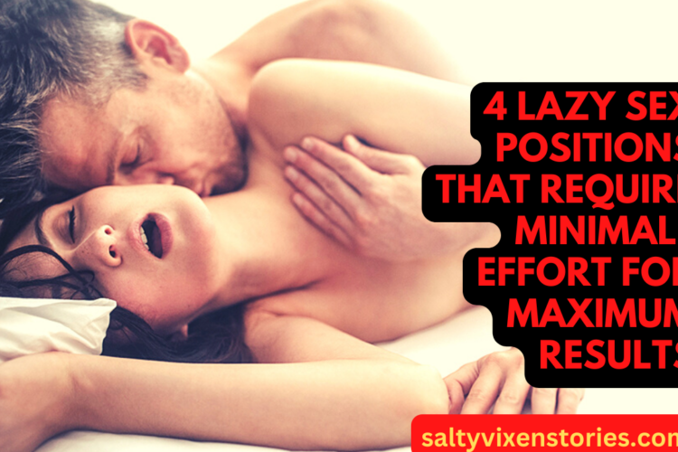 4 Lazy Sex Positions That Require Minimal Effort for Maximum Results