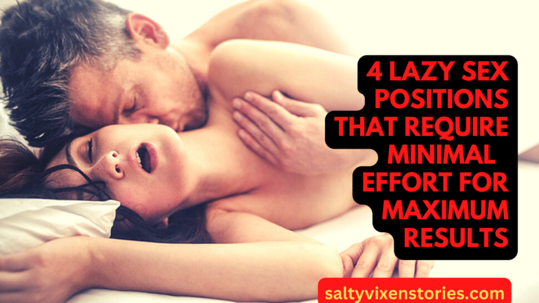4 Lazy Sex Positions That Require Minimal Effort for Maximum Results