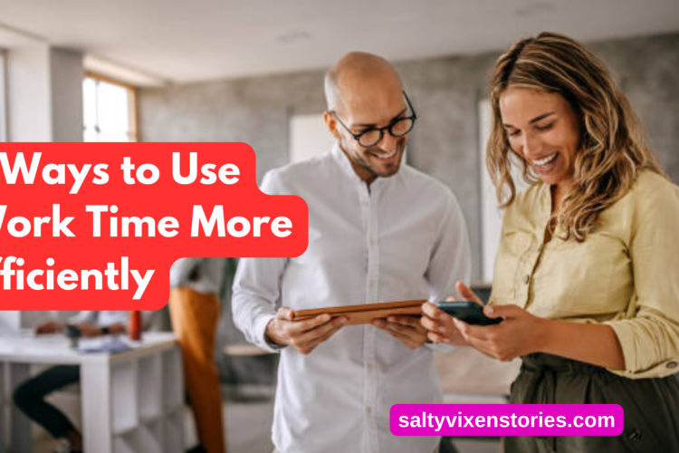 5 Ways to Use Work Time More Efficiently