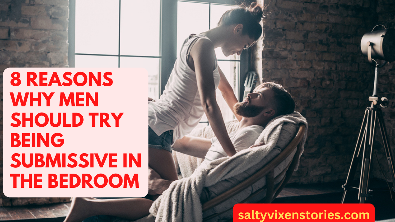 8 Reasons Why Men Should Try Being Submissive in the Bedroom - Salty
