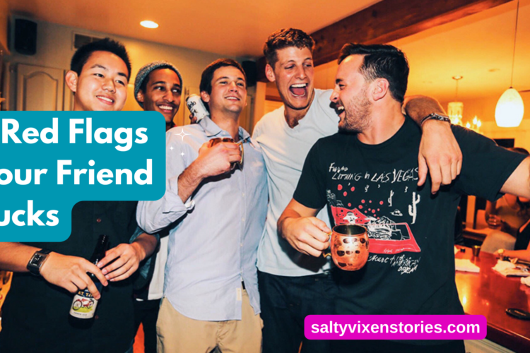 9 Red Flags Your Friend Sucks