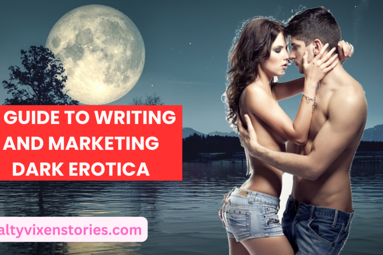 A Guide to Writing and Marketing Dark Erotica