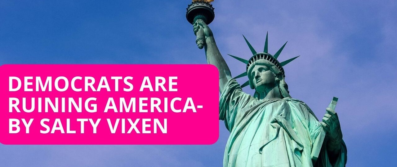 Democrats Are Ruining America