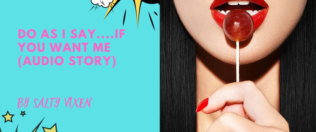 Do as I say.If you want me Audio Story
