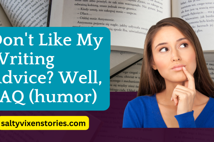 Dont Like My Writing Advice Well FAQ humor