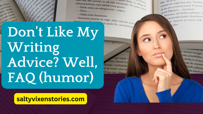 Don’t Like My Writing Advice? Well, FAQ (humor)