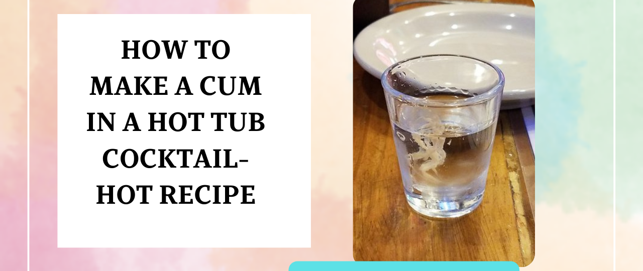 How To Make A Cum In A Hot Tub Cocktail recipe