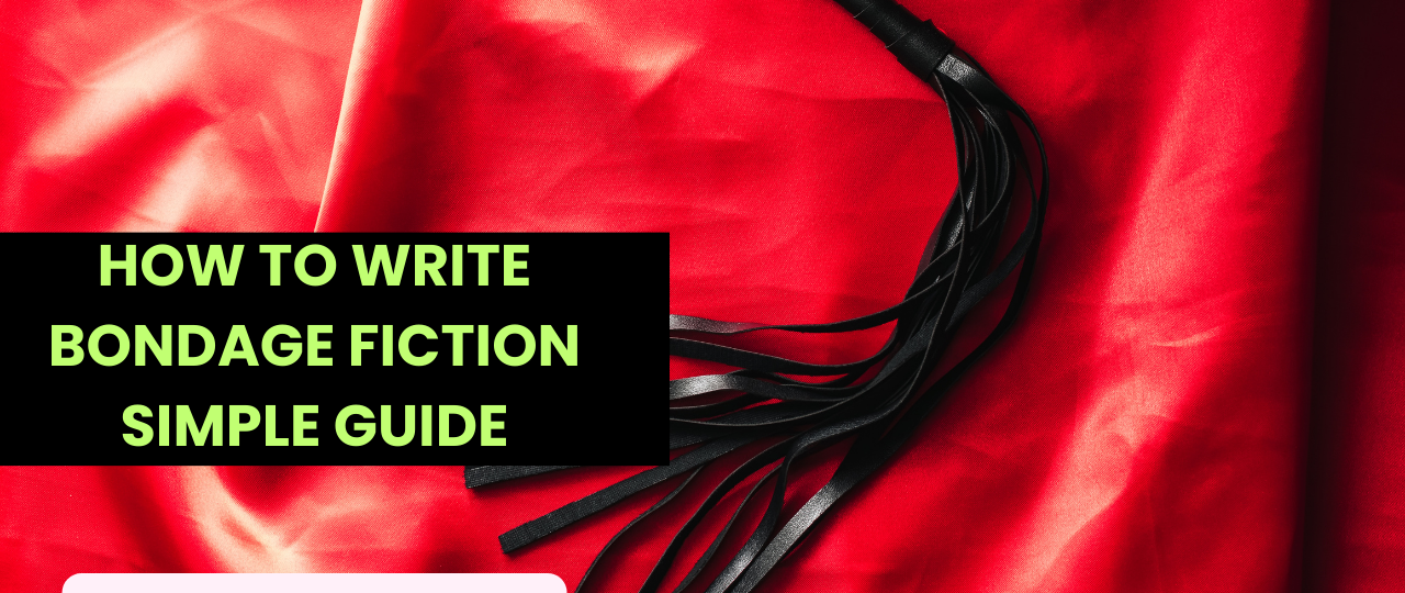 How to write Bondage Fiction Simple Guide