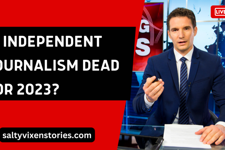 Is Independent Journalism Dead for 2023
