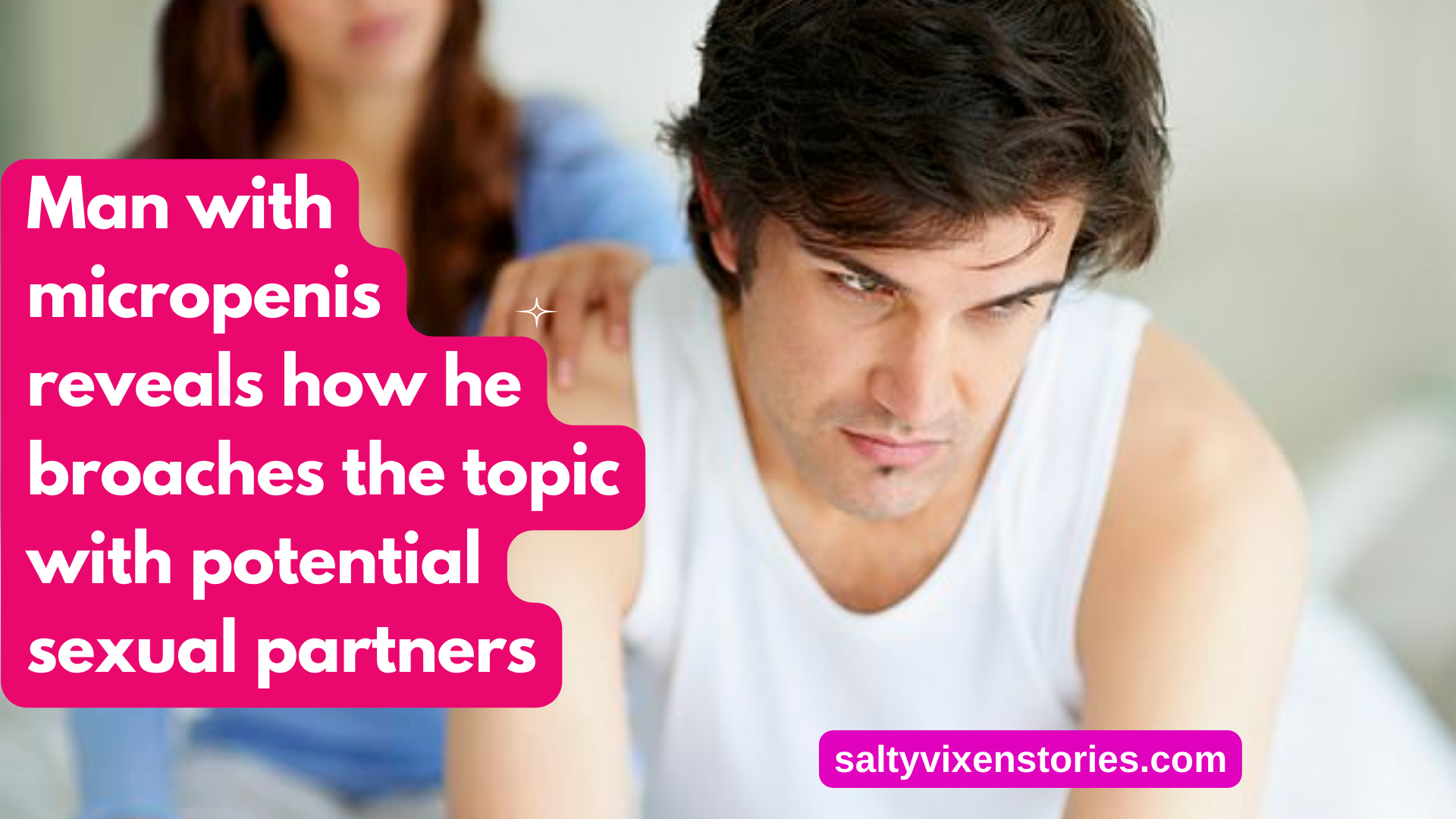 Man with micropenis reveals how he broaches the topic with potential