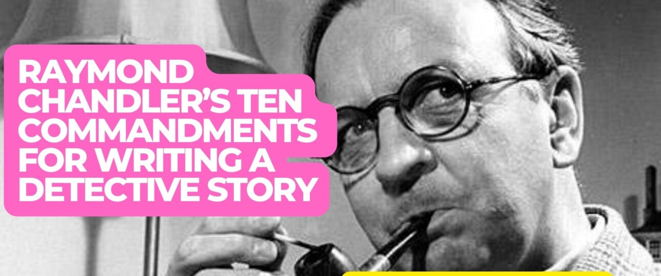 Raymond Chandlers Ten Commandments for Writing a Detective Story