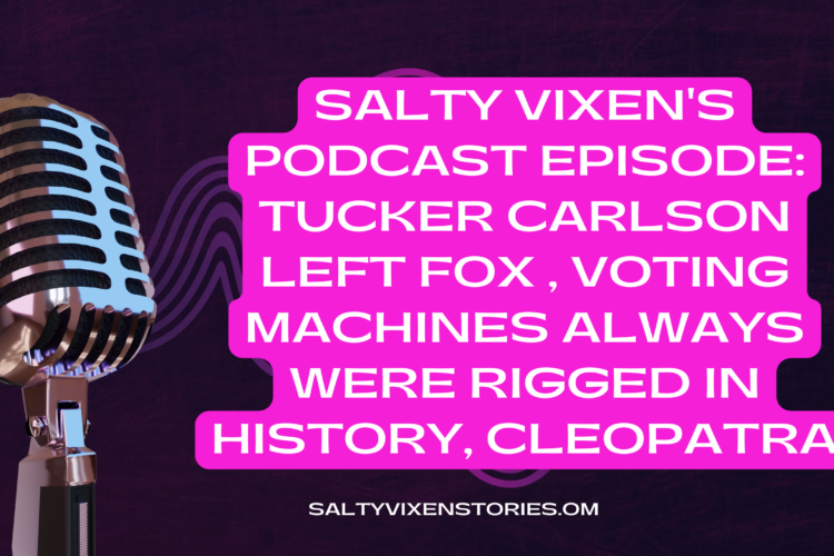 Salty Vixens Podcast Episode Tucker Carlson Left Fox