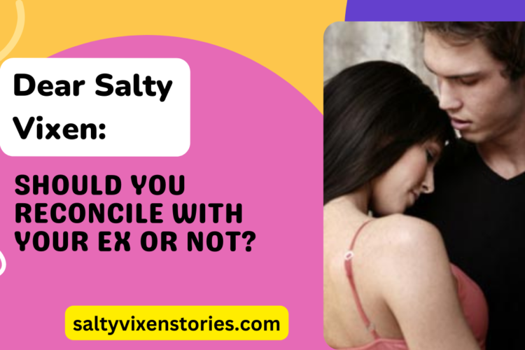 Should You Reconcile With Your Ex Or Not