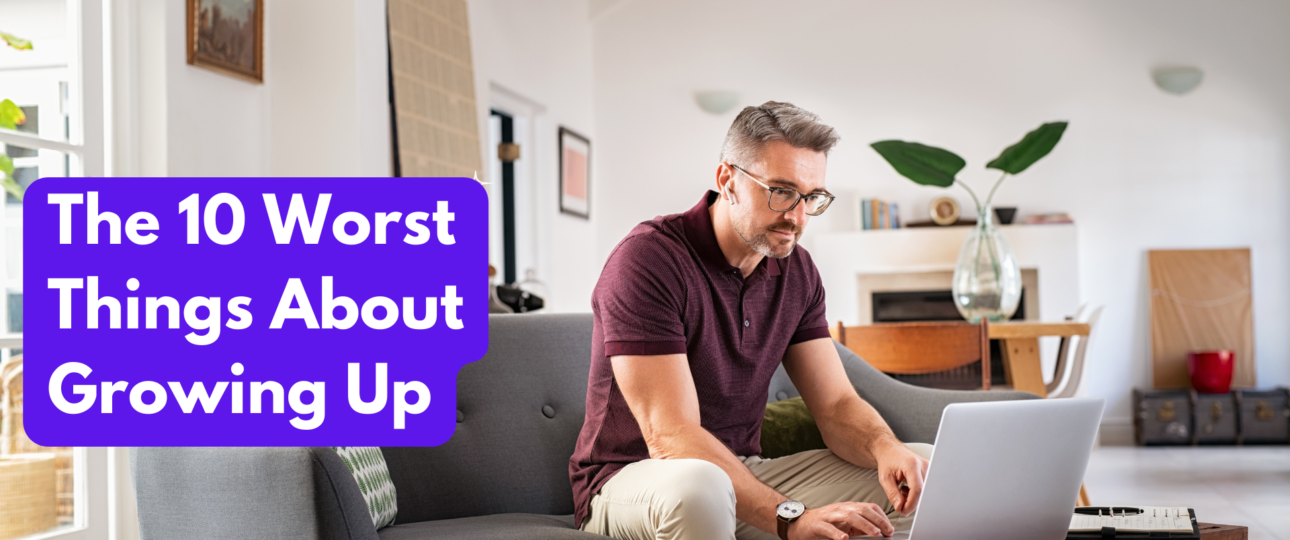 The 10 Worst Things About Growing Up