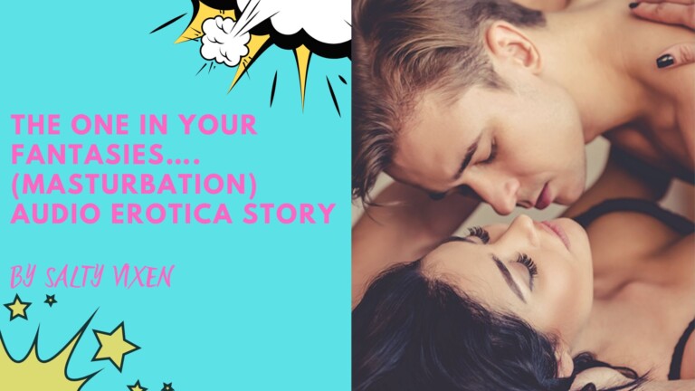 The one in your fantasies…. (Audio Erotica Story) by Salty Vixen